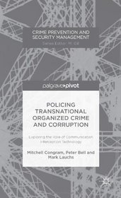 Policing Transnational Organized Crime and Corruption: Exploring the Role of Communication Interception Technology (Crime Prevention and Security Management)
