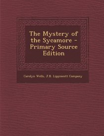 The Mystery of the Sycamore - Primary Source Edition