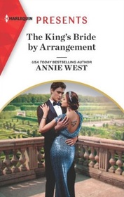 The King's Bride by Arrangement (Sovereigns and Scandals, Bk 2) (Harlequin Presents, No 3877)