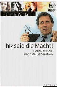 Ihr seid die Macht!: Politik fur die nachste Generation (Bucher fur die nachste Generation) (German Edition)