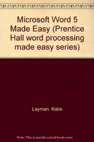 Microsoft Word 5 Made Easy (Prentice Hall Word Processing Made Easy Series)