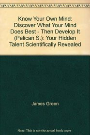 KNOW YOUR OWN MIND: YOUR HIDDEN TALENT SCIENTIFICALLY REVEALED (PELICAN S.)