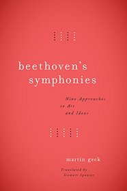 Beethoven's Symphonies: Nine Approaches to Art and Ideas