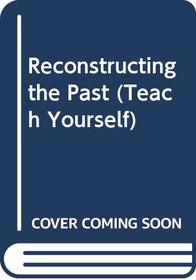 Reconstructing the Past (Teach Yourself)