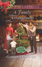 A Family Arrangement (Little Falls Legacy, Bk 1) (Love Inspired Historical, No 357)