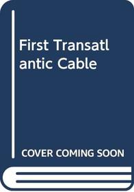 The First Transatlantic Cable