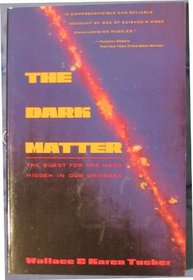 The Dark Matter: Contemporary Science's Quest for the Mass Hidden in Our Universe