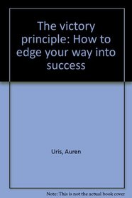 The victory principle: How to edge your way into success