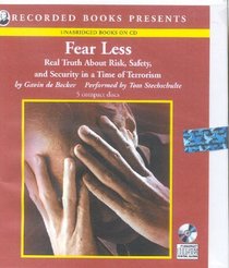 Fear Less - Real truth about risk, safety, and security in a time of Terrorism