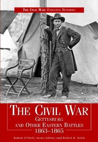 The Civil War: Gettysburg and Other Eastern Battles 1863-1865 (The Civil War: Essential Histories)
