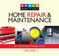 Knack Home Repair & Maintenance: An Illustrated Problem Solver (Knack: Make It easy)
