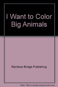 I Want to Color Big Animals