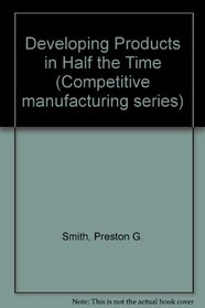 Developing Products in Half the Time (Competitive manufacturing series)