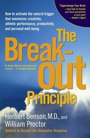 The Breakout Principle : How to Activate the Natural Trigger That Maximizes Creativity, Athletic Performance, Productivity, and Personal Well-Being