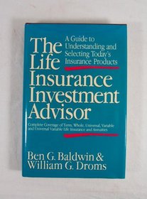 The Life Insurance Investment Advisor: A Guide to Understanding and Selecting Today's Insurance Products