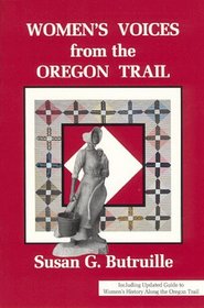Women's Voices from the Oregon Trail: The Times that Tried Women's Souls and a Guide to Women's History Along the Oregon Trail (Women of the West) (Women of the West)