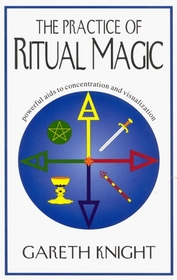 The Practice of Ritual Magic: Powerful Aids to Concentration and Visualization