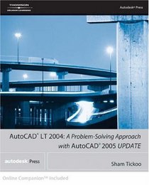 AutoCAD LT 2004: A Problem Solving Approach with AutoCAD 2005 Update