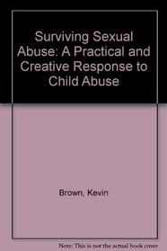 Surviving Sexual Abuse: A Practical and Creative Response to Child Abuse