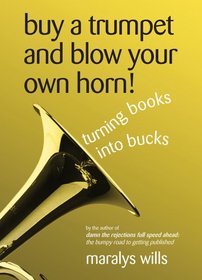Buy A Trumpet & Blow Your Own Horn!: turning books into bucks