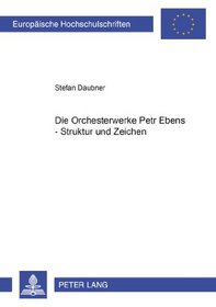 Die Orchesterwerke Petr Ebens - Struktur Und Zeichen