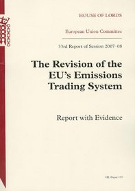 Revision of the Eu's Emission Trading System: House of Lords Paper 197 Session 2007-08, 33rd Report of Session 2007-08: Report With Evidenc (House of Lords Papers)