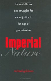 Imperial Nature: The World Bank and Struggles for Social Justice in the Age of Globalization (Yale Agrarian Studies Series)