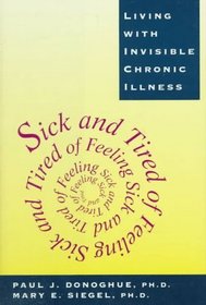 Sick and Tired of Feeling Sick and Tired : Living With Invisible Chronic Illness