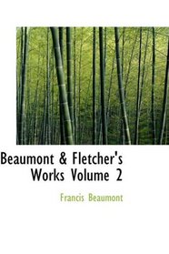 Beaumont a Fletcher's Works  Volume 2