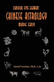 Classical Five Element: Chinese Astrology Made Easy