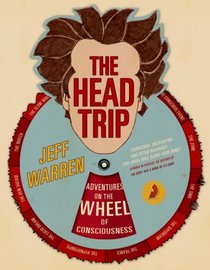 The Head Trip: Adventures on the Wheel of Consciousness