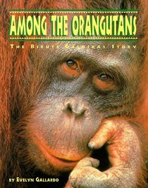 Among the Orangutans: The Birute Galdikas Story (The Great Naturalists)