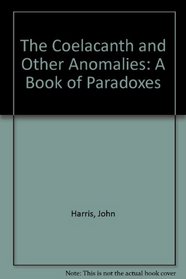 The Coelacanth and Other Anomalies: A Book of Paradoxes