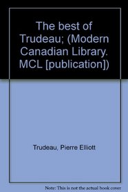 The best of Trudeau; (Modern Canadian Library. MCL [publication])