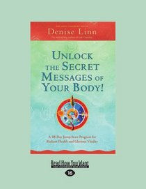 Unlock the Secret Messages of Your Body!: Unlock the Secret Messages of Your Body!: A 28-Day Jump-Start Program for Radiant Health and Glorious Vitality (Large Print 16pt)