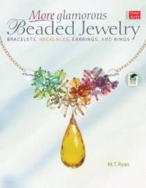 More Glamorous Beaded Jewelry: Bracelets,  Necklaces, Earrings, and Rings (Creative Home Arts Library)