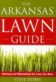 The Arkansas Lawn Guide: Attaining and Maintaining the Lawn You Want