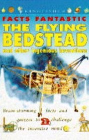 Flying Bedstead and Other Ingenious Inventions (Facts Fantastic)