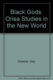 Black Gods: Orisa Studies in the New World