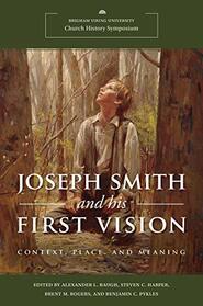 Joseph Smith and His First Vision: Context, Place, and Meaning, 2020 Church History Symposium
