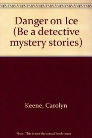 Danger on Ice (Be a Detective Mystery Stories)