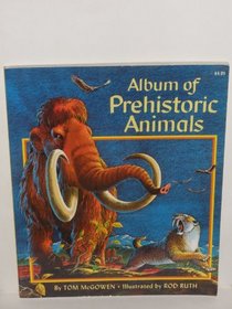Album of Prehistoric Animals (Mcgowen, Tom. Album Books.)