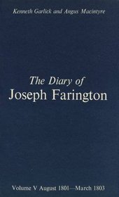 The Diary of Joseph Farington: Volume 5, August 1801-March 1803, Volume 6, April 1803-December 1804 (Paul Mellon Centre for Studies in Britis)