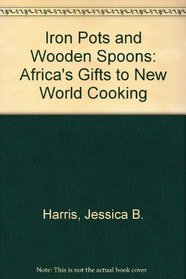 Iron Pots and Wooden Spoons: Africa's Gifts to New World Cooking
