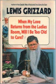 When My Love Returns from the Ladies Room, Will I Be Too Old to Care?