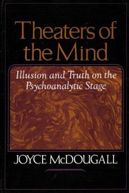 Theaters of the mind: Illusion and truth on the psychoanalytic stage
