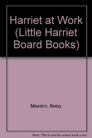 Harriet At Work (Maestro, Betsy. Little Harriet Board Books.)