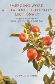 Emerging Word: A Creation Spirituality Lectionary: Scripture Readings and Commentary for the Church Year