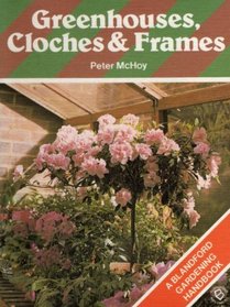Greenhouses, Cloches & Frames (Blandford Gardening Handbook)