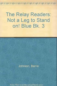 The Relay Readers: Not a Leg to Stand on! Blue Bk. 3